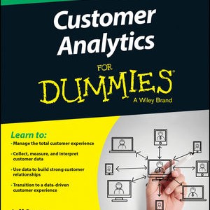 Customer Analytics For Dummies shows you how to measure each stage of the customer journey and use the right analytics to understand customer behaviour.