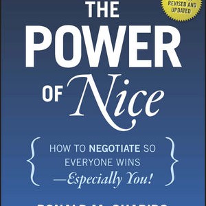 The Power of Nice: How to Negotiate So everyone Wins